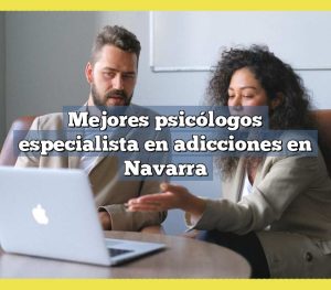 Mejores psicólogos especialista en adicciones en Navarra