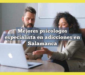 Mejores psicólogos especialista en adicciones en Salamanca
